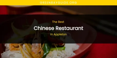 The Absolute Best Chinese Restaurant in Appleton
