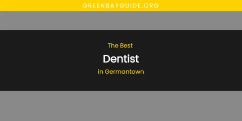 The Absolute Best Dentist in Germantown