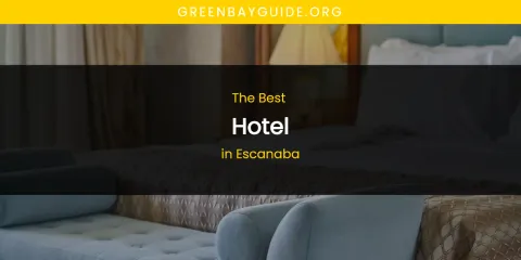 The Absolute Best Hotel in Escanaba