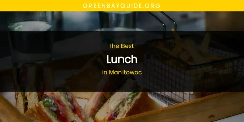 The Best Lunch in Manitowoc