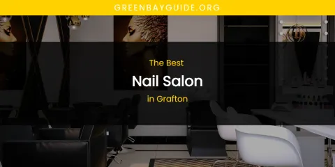 The Absolute Best Nail Salon in Grafton