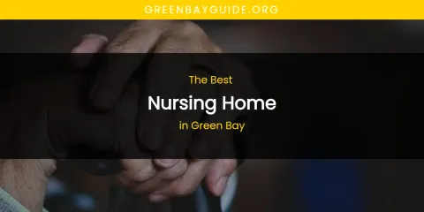 The Absolute Best Nursing Home in Green Bay
