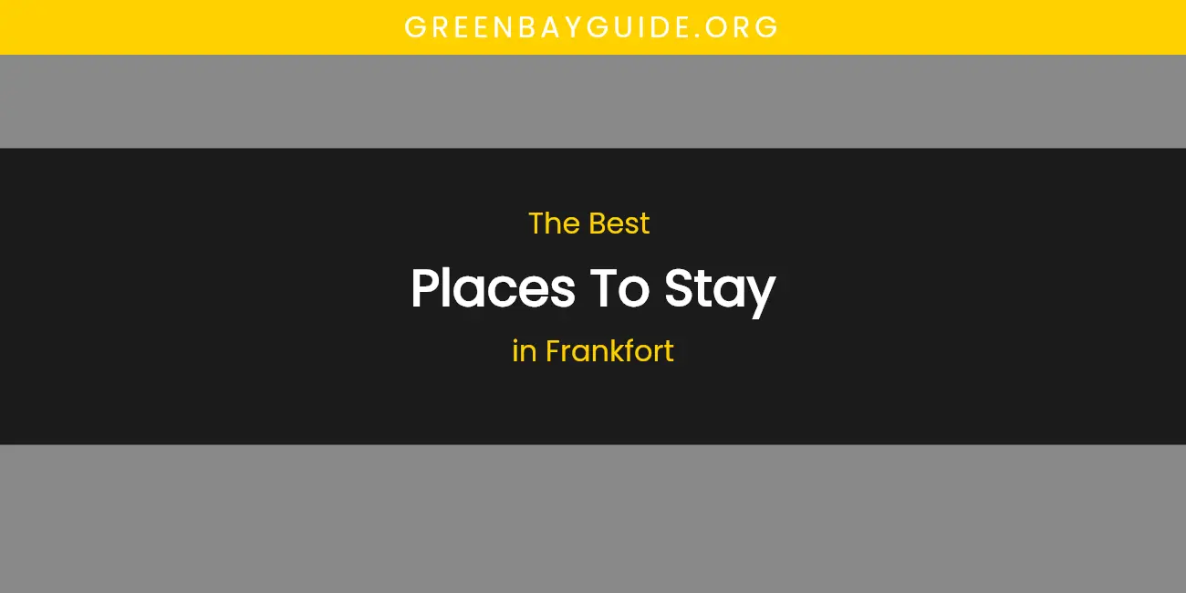 The Absolute Best Places to Stay in Frankfort featured