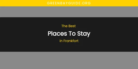 The Absolute Best Places to Stay in Frankfort