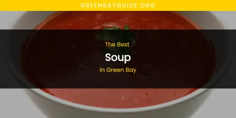 The Absolute Best Soup in Green Bay
