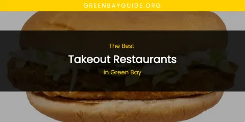 The Absolute Best Takeout Restaurants in Green Bay