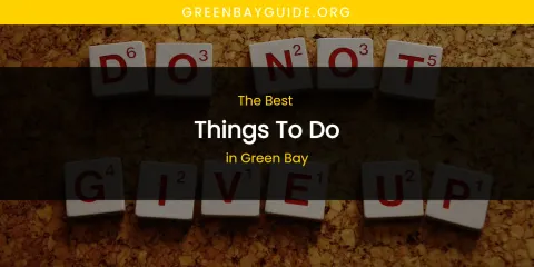The Absolute Best Things to Do in Green Bay